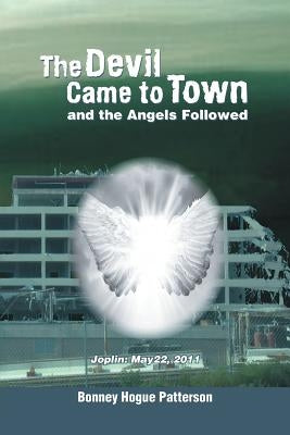 The Devil Came to Town and the Angels Followed by Patterson, Bonney Hogue