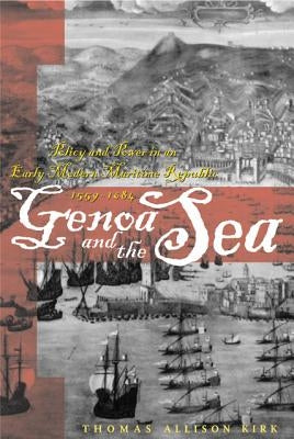Genoa and the Sea: Policy and Power in an Early Modern Maritime Republic, 1559-1684 Paperback Johns Hopkins University Press