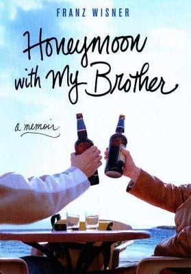 Honeymoon with My Brother: A Memoir by Wisner, Franz