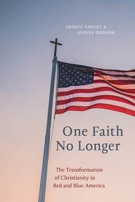 One Faith No Longer: The Transformation of Christianity in Red and Blue America Paperback New York University Press