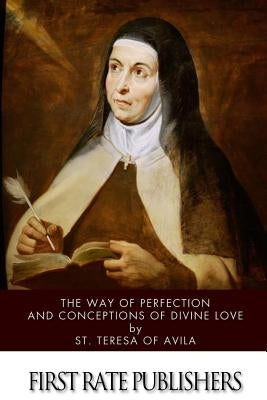 The Way of Perfection and Conceptions of Divine Love Paperback Createspace Independent Publishing Platform