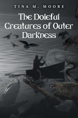 The Doleful Creatures of Outer Darkness by Moore, Tina M.