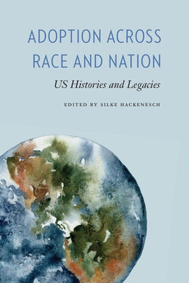 Adoption Across Race and Nation: Us Histories and Legacies Paperback Ohio State University Press