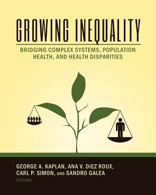 Growing Inequality: Bridging Complex Systems, Population Health and Health Disparities Paperback Westphalia Press