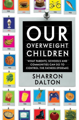 Our Overweight Children: What Parents, Schools, and Communities Can Do to Control the Fatness Epidemic Volume 13 by Dalton, Sharron