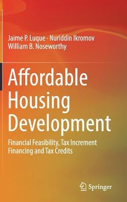 Affordable Housing Development: Financial Feasibility, Tax Increment Financing and Tax Credits by Luque, Jaime P.