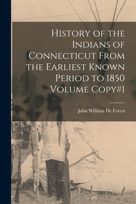 History of the Indians of Connecticut From the Earliest Known Period to 1850 Volume Copy#1 Paperback Legare Street Press
