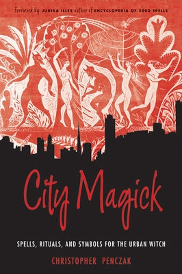 City Magick: Spells, Rituals, and Symbols for the Urban Witch by Penczak, Christopher