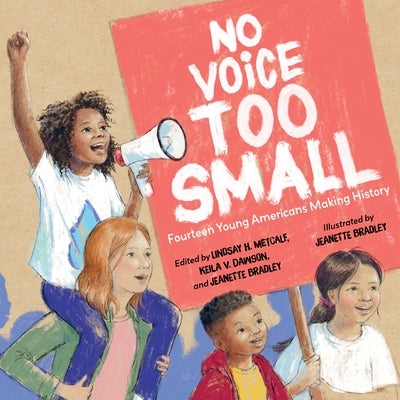 No Voice Too Small: Fourteen Young Americans Making History by Metcalf, Lindsay H.