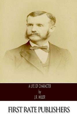 A Life of Character by Miller, J. R.