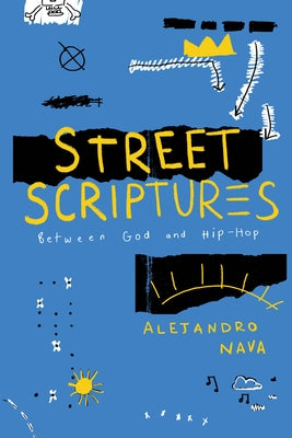 Street Scriptures: Between God and Hip-Hop by Nava, Alejandro