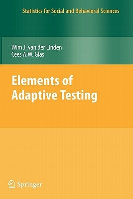 Elements of Adaptive Testing by Van Der Linden, Wim J.