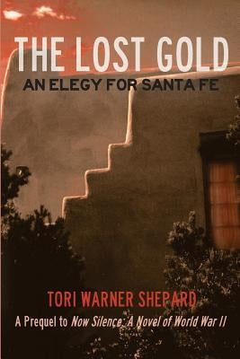 The Lost Gold: An Elegy for Santa Fe Paperback Tori Warner Shepard