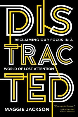Distracted: Reclaiming Our Focus in a World of Lost Attention Paperback Prometheus Books