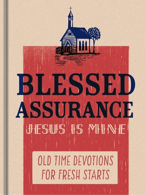 Blessed Assurance, Jesus Is Mine: Old Time Devotions for Fresh Starts by Dayspring