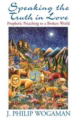 Speaking the Truth in Love: Prophetic Preaching to a Broken World Paperback Westminster John Knox Press