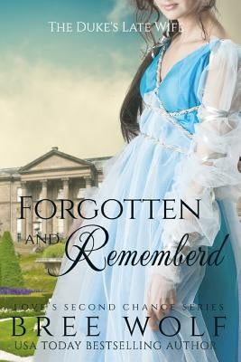 Forgotten & Remembered: The Duke's Late Wife Bree Wolf