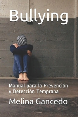 Bullying: Manual para la Prevención y Detección Temprana by Gancedo, Melina