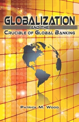 Globalization and the Crucible of Global Banking Paperback Coherent Publishing