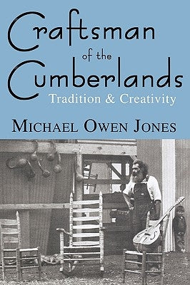 Craftsman of the Cumberlands: Tradition & Creativity by Jones, Michael Owen