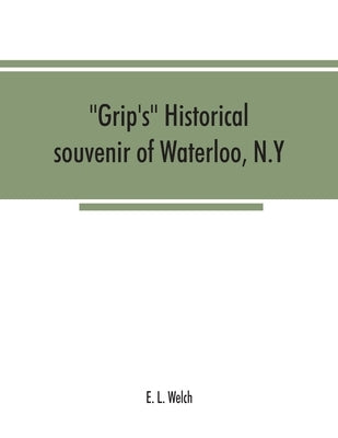 Grip's historical souvenir of Waterloo, N.Y Paperback Alpha Edition