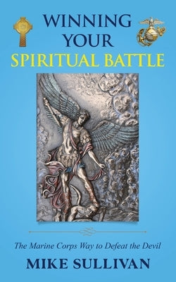 Winning Your Spiritual Battle: The Marine Corps Way to Defeat the Devil Paperback Gatekeeper Press