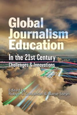 Global Journalism Education In the 21st Century: Challenges & Innovations Paperback Knight Center for Journalism in the Americas,