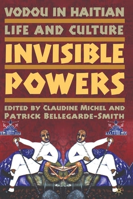 Vodou in Haitian Life and Culture: Invisible Powers by Michel, C.