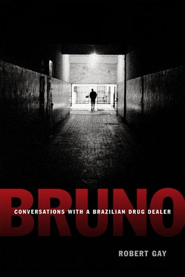 Bruno: Conversations with a Brazilian Drug Dealer by Gay, Robert