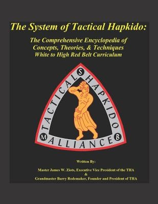 The System of Tactical Hapkido the Comprehensive Encyclopedia of Concepts, Theories & Techniques: White to High Red Belt Curriculum Paperback Independently Published