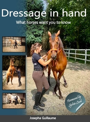 Dressage in hand: What horses want you to know by Guillaume, Josepha