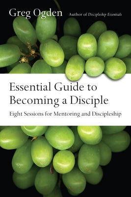 Essential Guide to Becoming a Disciple: Eight Sessions for Mentoring and Discipleship Paperback IVP Connect