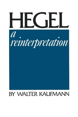Hegel: A Reinterpretation Paperback University of Notre Dame Press
