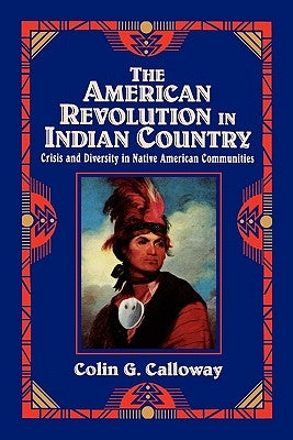 The American Revolution in Indian Country: Crisis and Diversity in Native American Communities Paperback Cambridge University Press
