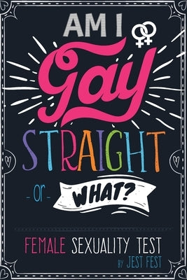 Am I Gay, Straight or What? Female Sexuality Test: Prank Adult Puzzle Book for Women by Fest, Jest