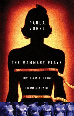 The Mammary Plays: Two Plays by Vogel, Paula