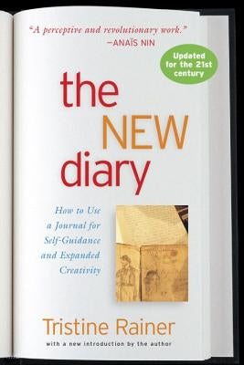 The New Diary: How to Use a Journal for Self-Guidance and Expanded Creativity by Rainer, Tristine