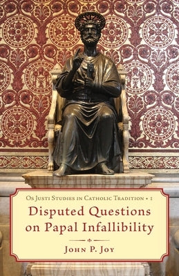 Disputed Questions on Papal Infallibility Paperback OS Justi Press