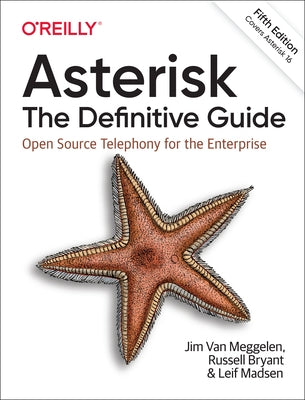 Asterisk: The Definitive Guide: Open Source Telephony for the Enterprise by Meggelen, Jim Van