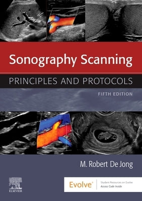 Sonography Scanning: Principles and Protocols by Dejong, M. Robert