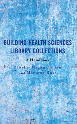 Building Health Sciences Library Collections: A Handbook Paperback Rowman & Littlefield Publishers