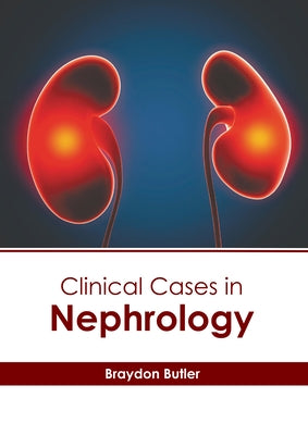 Clinical Cases in Nephrology by Butler, Braydon