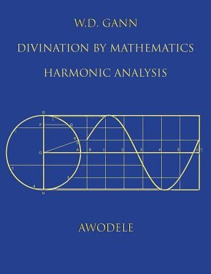 W.D. Gann: Divination By Mathematics: Harmonic Analysis by Awodele