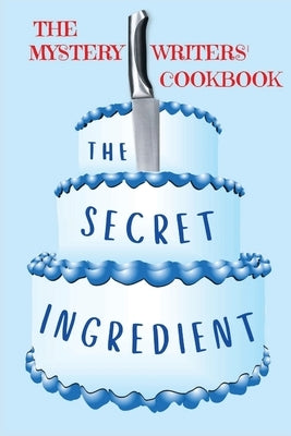 The Secret Ingredient: The Mystery Writers' Cookbook Level Best Books