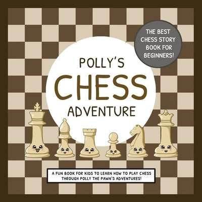 Polly's Chess Adventure: A Fun Book for Kids to Learn How to Play Chess Through Polly the Pawn's Adventures! Lefd Designs