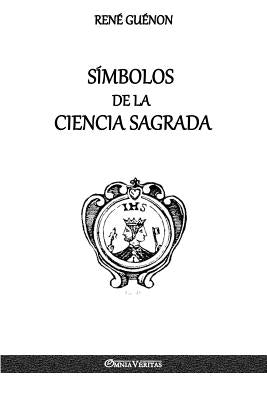 Símbolos de la Ciencia Sagrada by Guénon, René