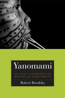 Yanomami: The Fierce Controversy and What We Can Learn from It Paperback University of California Press