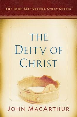 The Deity of Christ: A John MacArthur Study Series Paperback Moody Publishers