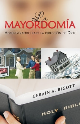 La Mayordomía: Administrando Bajo La Dirección De Dios by Bigott, Efraín A.