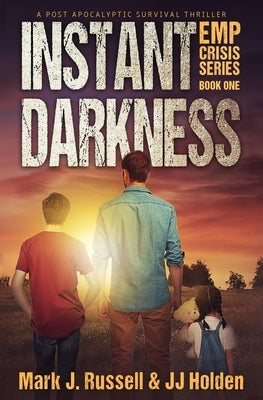 Instant Darkness: A Post Apocalyptic Survival Thriller (EMP Crisis Series Book 1) Paperback Independently Published